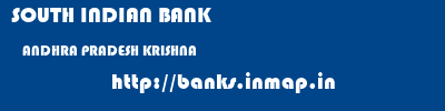 SOUTH INDIAN BANK  ANDHRA PRADESH KRISHNA    banks information 